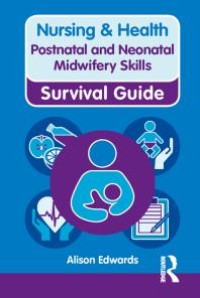 Nursing & Health Survival Guide: Postnatal & Neonatal Midwifery Skills : Postnatal & Neonatal Midwifery Skills