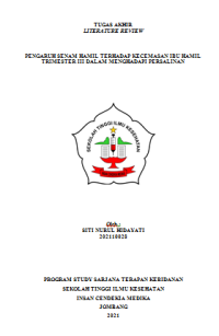 LITERATURE REVIEW



PENGARUH SENAM HAMIL TERHADAP KECEMASAN IBU HAMIL TRIMESTER III DALAM MENGHADAPI PERSALINAN