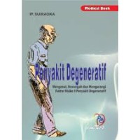 Penyakit Degeneratif : mengenal, mevegah dan mengurangi faktor resiko 9 penyakit degeneratif