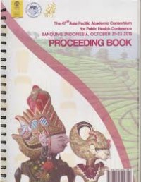 Image of Proceeding Book. The 47th Asia Pacific Academy Consortium for Public Health Conference. Bandung Indonesia, October 21 - 23 2015