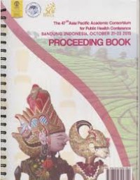 Proceeding Book. The 47th Asia Pacific Academy Consortium for Public Health Conference. Bandung Indonesia, October 21 - 23 2015