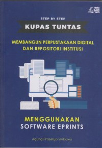 Image of Step by Step Kupas Tuntas Membangun Perpustakan Digital dan Repository Institusi Menggunakan Software Eprints