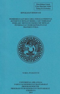 Ringkasan Disertasi  Pemberdayaan Keluarga Sebagai Personal Reference dengan Model Case Terhadap Perilaku Menyusui Eksklusif dengan Pendekatan Teori Keperawatan Transkultural