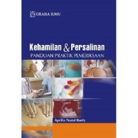 Kehamilan & Persalinan : panduan praktik pemeriksaan