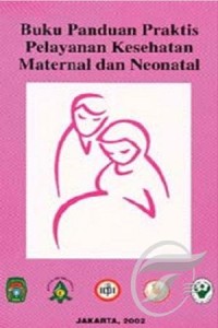 Buku panduan praktis pelayanan kesehatan maternal dan neonatal