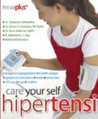 Care Your Self Hipertensi : Pencegahan dan Pengobatan Diri Sendiri dengan Pengaturan Pola Makan, Herbal, Terapi Pijat, Olahraga, Yoga, Meditasi