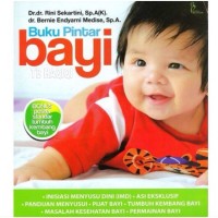 Buku Pintar Bayi : Inisiasi Menyusui Dini, Asi Ekslusif, Panduan Menyusui, Pijat Bayi, Tumbuh Kembang Bayi, Masalah Kesehatan Bayi, Permainan Bayi