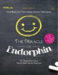 The Miracle of Endorphin : Sehat, Mudah, dan Praktis dengan Hormon Kebahagiaan.