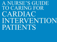 A Nurse’s Guide to Caring for Cardiac Intervention Patients / Eileen O’Grady