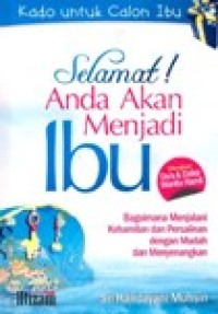 Kado Calon Ibu : Selamat Anda Akan Menjadi Ibu (Bagaimana menjalani kehamilan dan persalinan dengan mudah dan menyenangkan)