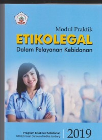 Modul Praktik Etikolegal dalam Pelayanan Kebidanan Program Studi D3 Kebidanan Sekolah Tinggi Ilmu Kesehatan Insan Cendekia Medika Jombang