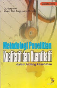 Metodologi Penelitian Kualitatif dan Kuantitatif : dalam Bidang Kesehatan