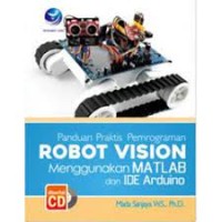 Panduan Praktis Pemrograman Robot Vision Menggunakan MAtlab dan Ide Arduino+cd