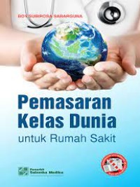 Pemasaran Kelas Dunia : Untuk Rumah Sakit