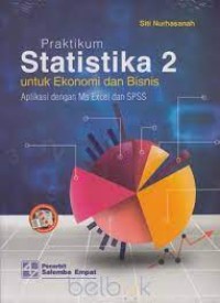 Praktikum Statistika 2 untuk Ekonomi dan Bisnis (Aplikasi dengan Ms Excel dan SPSS)