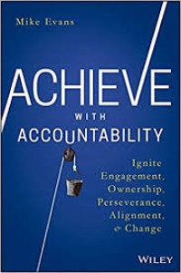 Achieve with Accountability : Ignite, Engagement, Ownership, Perseverance, Alignment and Change