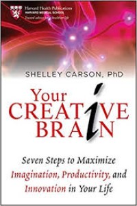 Your Creative Brain : Seven steps to maximize imagination,productivity, and innovation in your live