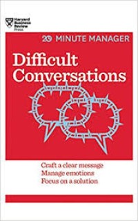 20 Minute Manager Difficult Conversation : Craft a Clear Message, Manage Emotions, Focus on Solution