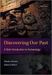 Discovering Our Past : A Brief Intrtoduction to Archeology