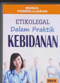 Modul Pembelajaran Etikolegal dalam Praktik Kebidanan Program Studi D3 Kebidanan Sekolah Tinggi Ilmu Kesehatan Insan Cendekia Medika Jombang