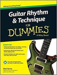 Guitar Rhytm & Technique for Dummies : Learn to Understand the bBasic of Reading, Counting, Strumming and Picking. Improve Your Timing and Sharpen Rhytm Playing Skills. Develop Tchniques for Styles Such As POP, Rock, Blues, and Funk.