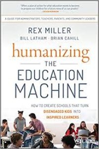 Humanizing the Education Machine : How to create scholls that turn disengaged kids into inspired learners