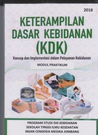 Modul Praktikum Keterampilan Dasar Kebidanan (KDK) Konsep dan Implementasi dalam Pelayanan Kebidanan Program Studi D3 Kebidanan Sekolah Tinggi Ilmu Kesehatan Insan Cendekia Medika Jombang