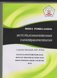 Modul Pembelajaran Mutu Pelayanan Kebidanan dan Kebijakan Kesehatan Program Studi D3 Kebidanan Sekolah Tinggi Ilmu Kesehatan Insan Cendekia Medika Jombang