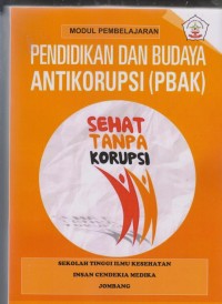 Modul Pembelajaran Pendidikan dan Budaya Antikorupsi : Sehat Tanpa Korupsi Program Studi D3 Kebidanan Sekolah Tinggi Ilmu Kesehatan Insan Cendekia Medika Jombang