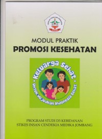 Modul Praktik Promosi Kesehatan : keluarga Sehat untuk mewujudkan Indonesia Sehat Program Studi D3 Kebidanan Sekolah Tinggi Ilmu Kesehatan Insan Cendekia Medika Jombang