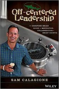 Off - Centered Leadership The dogfish head guide to motivation, collaboration & Smart Growth