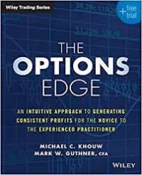 Wiley Trading Series : The Options Edge (An Intuitive Approach to Generating Cosistent Profits for the Novice to The Experienced Practitioner)