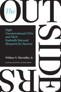 The Outsiders : eight Unconventional CEO's and Their Radical Rational Blueprint for Success