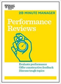 20 Minute Manager Performance Reviews : Evluate Performance Offer Constructive Feedback Discuss Tough Topics