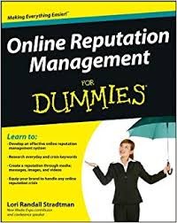 Online Reputation Management for Dummies : Learn to Develop Online Reputation Management System, Research Everyday and Crisis Keywords, Create a Reputation Through Media : Messages, Images, and Video, Equip your Brand to Handle Any Online Reputation Crisis.