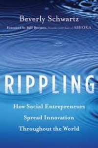 Rippling : How Social Enterpreneurs Spread Innovation Throughout The World