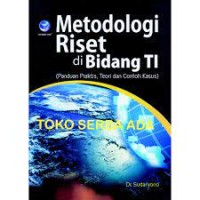 Metodologi Riset Di Bidang TI (Panduan Praktis, Teori Dan Contoh Kasus)