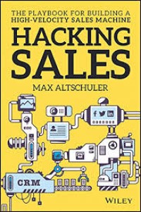 Hacking Sales : The Playbook for Building a High Velocity Sales Machine