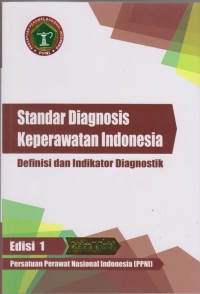 Standar Diagnosis Keperawatan Indonesia : Definisi dan Indikator Diagnostik Edisi 1