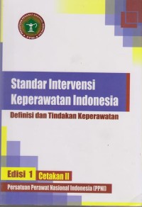 Standar Intervensi Keperawatan Indonesia : Definisi dan Tindakan Keperawatan Edisi 1 Cetakan 2