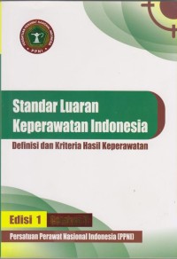 Standar Luaran Keperawatan Indonesia : Definisi dan Kriteria Hasil Keperawatan Edisi 1 Cetakan 3