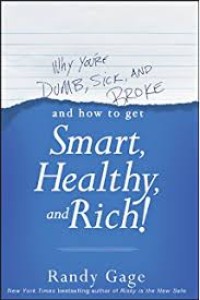 Why You're Dumb, Sick, and Broke and How to Get Smart Healthy and Reach