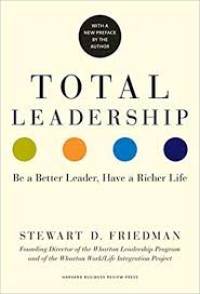 Total Leadership : Be a better Leader, Have a Rich Life