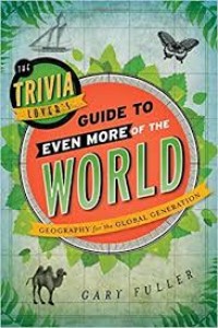 The Trivia Lover's : Guide to Even More of The World (Geography for the Global Generation