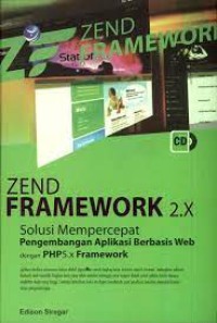 Zend Framework 2.X : Solusi Mempercepat Pengembangan Aplikasi Berbasis Web Dengan PHP 5.x Framework+cd